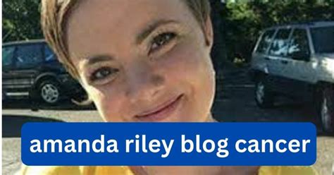 amanda c. riley blog|amanda riley blog cancer.